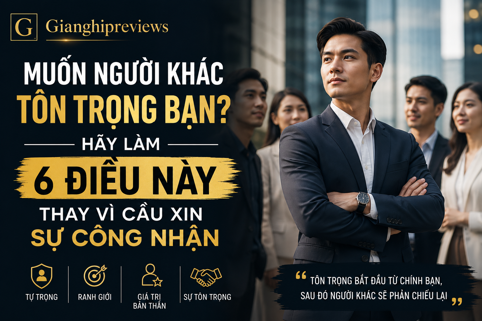 Muốn Người Khác Tôn Trọng Bạn? Hãy Làm 6 Điều Này Thay Vì Cầu Xin Sự Công Nhận